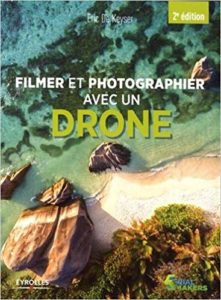 FILMER ET PHOTOGRAPHIER AVEC UN DRONE de Éric de Keyser